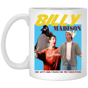 Billy Madison “You Ain’t Cool, Unless You Pee Your Pants” Mug